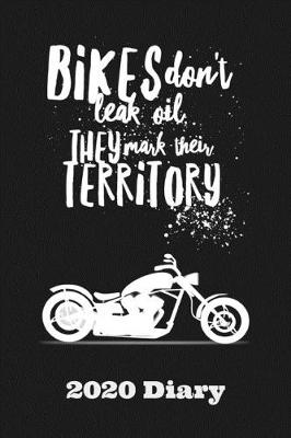 Book cover for Bikes Don't Leak Oil They Mark Their Territory - 2020 Diary