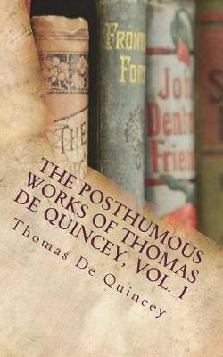 Book cover for The Posthumous Works of Thomas de Quincey, Vol. 1