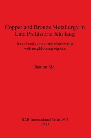 Cover of Copper and Bronze Metallurgy in Late Prehistoric Xinjiang