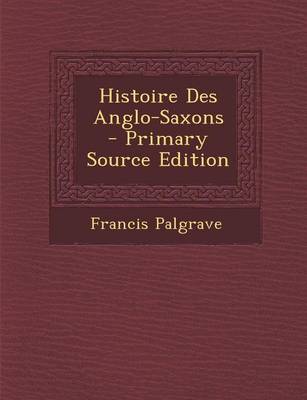 Book cover for Histoire Des Anglo-Saxons - Primary Source Edition