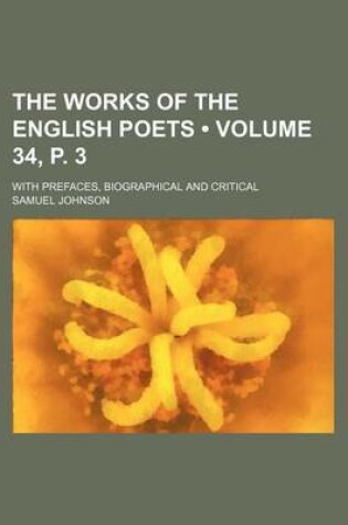 Cover of The Works of the English Poets (Volume 34, P. 3); With Prefaces, Biographical and Critical