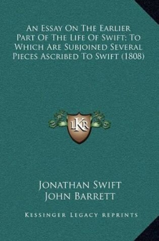 Cover of An Essay on the Earlier Part of the Life of Swift; To Which Are Subjoined Several Pieces Ascribed to Swift (1808)