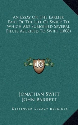 Book cover for An Essay on the Earlier Part of the Life of Swift; To Which Are Subjoined Several Pieces Ascribed to Swift (1808)