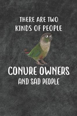 Book cover for There Are Two Kinds Of People Conure Owners And Sad People Notebook Journal