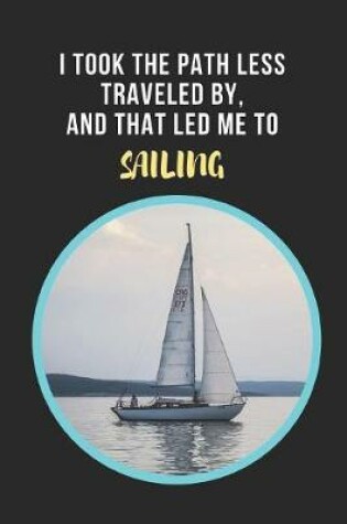 Cover of I Took The Path Less Traveled By, And That Led Me To Sailing