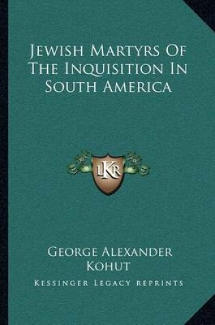 Cover of Jewish Martyrs of the Inquisition in South America