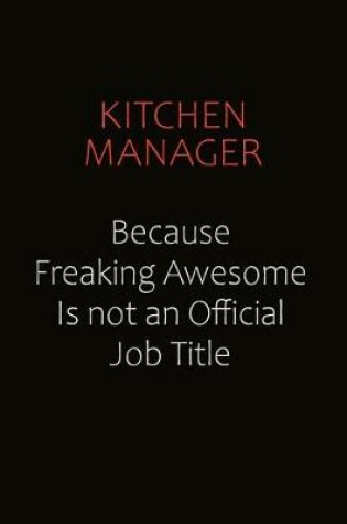 Cover of Kitchen Manager Because Freaking Awesome Is Not An Official Job Title