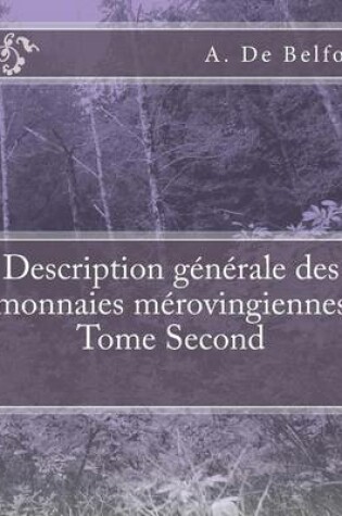 Cover of Description Generale Des Monnaies Merovingiennes Tome Second