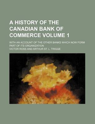 Book cover for A History of the Canadian Bank of Commerce Volume 1; With an Account of the Other Banks Which Now Form Part of Its Organization