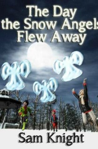 Cover of The Day the Snow Angels Flew Away