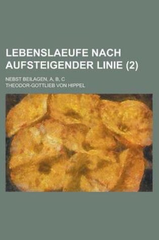 Cover of Lebenslaeufe Nach Aufsteigender Linie; Nebst Beilagen, A, B, C (2 )