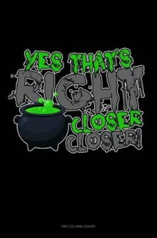 Cover of Yes That's Right Closer Closer