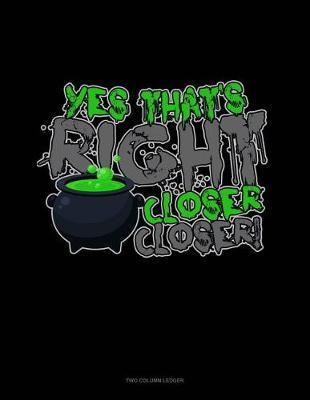 Book cover for Yes That's Right Closer Closer