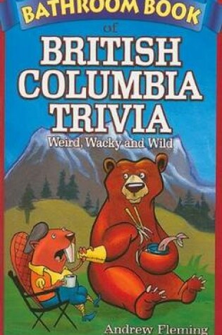 Cover of Bathroom Book of British Columbia Trivia