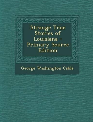 Book cover for Strange True Stories of Louisiana - Primary Source Edition