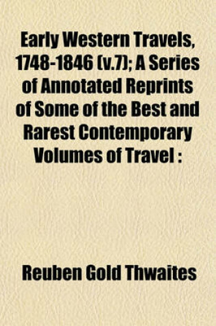 Cover of Early Western Travels, 1748-1846 (V.7); A Series of Annotated Reprints of Some of the Best and Rarest Contemporary Volumes of Travel