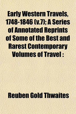 Book cover for Early Western Travels, 1748-1846 (V.7); A Series of Annotated Reprints of Some of the Best and Rarest Contemporary Volumes of Travel