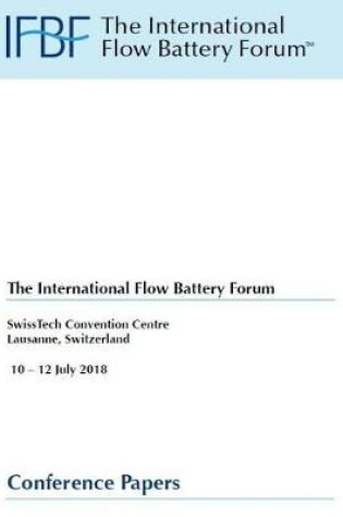 Cover of The International Flow Battery Forum, SwissTech Convention Centre Lausanne Switzerland, 10 - 12 July 2018