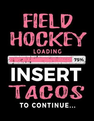 Book cover for Field Hockey Loading 75% Insert Tacos To Continue