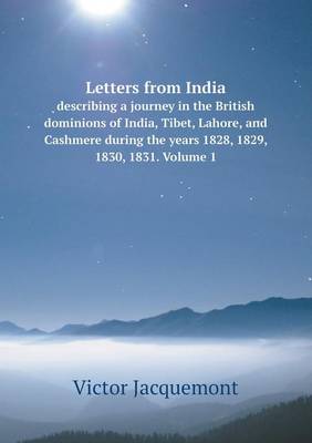 Book cover for Letters from India describing a journey in the British dominions of India, Tibet, Lahore, and Cashmere during the years 1828, 1829, 1830, 1831. Volume 1