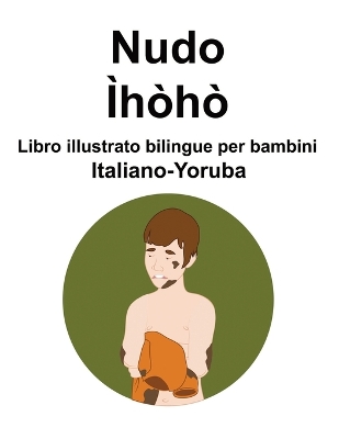 Book cover for Italiano-Yoruba Nudo / Ìhòhò Libro illustrato bilingue per bambini