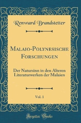 Cover of Malaio-Polynesische Forschungen, Vol. 1: Der Natursinn in den Älteren Literaturwerken der Malaien (Classic Reprint)