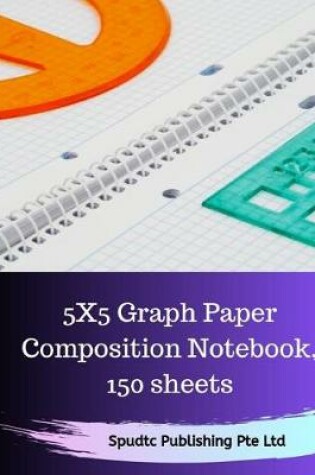 Cover of 5X5 Graph Paper Composition Notebook, 150 sheets