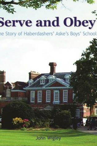 Cover of Serve and Obey - The Story of Haberdashers' Aske's Boys' School