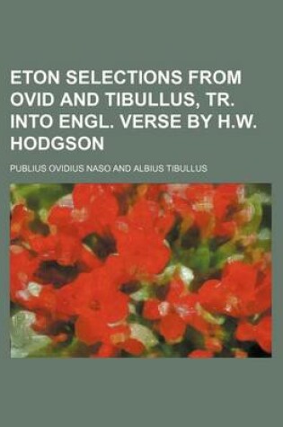 Cover of Eton Selections from Ovid and Tibullus, Tr. Into Engl. Verse by H.W. Hodgson