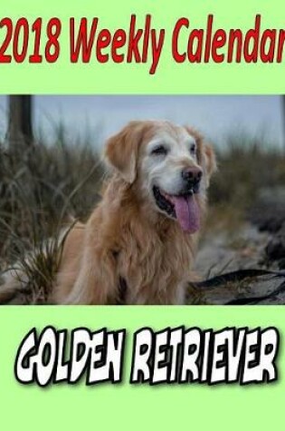 Cover of 2018 Weekly Calendar Golden Retriever