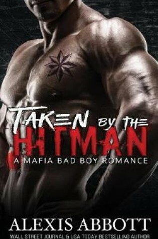 Cover of Taken by the Hitman - A Mafia Bad Boy Romance