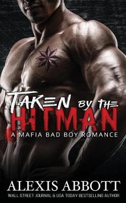 Book cover for Taken by the Hitman - A Mafia Bad Boy Romance