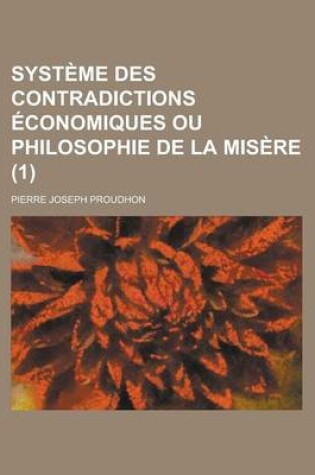 Cover of Systeme Des Contradictions Economiques Ou Philosophie de La Misere (1)