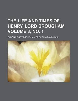 Book cover for The Life and Times of Henry, Lord Brougham Volume 3, No. 1