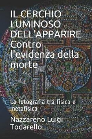 Cover of IL CERCHIO LUMINOSO DELL'APPARIRE Contro l'evidenza della morte