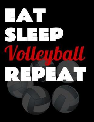 Book cover for Eat Sleep Volleyball Repeat. Notebook for Volleyball Fans. Blank Lined Planner Journal Diary.