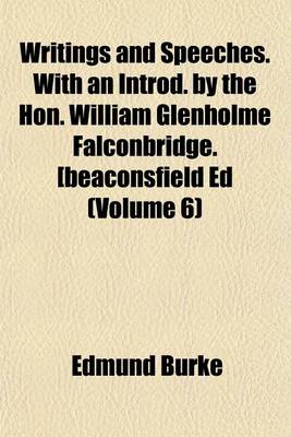 Book cover for Writings and Speeches. with an Introd. by the Hon. William Glenholme Falconbridge. [Beaconsfield Ed (Volume 6)