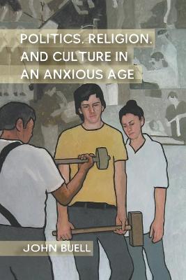 Book cover for Politics, Religion, and Culture in an Anxious Age