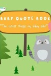 Book cover for Baby Quote Book - The Cutest Things My Baby Said