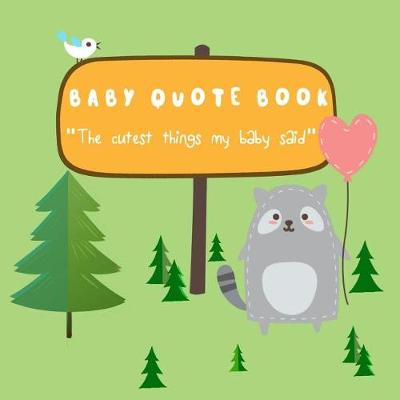 Book cover for Baby Quote Book - The Cutest Things My Baby Said
