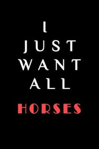 Cover of I JUST WANT ALL THE horses