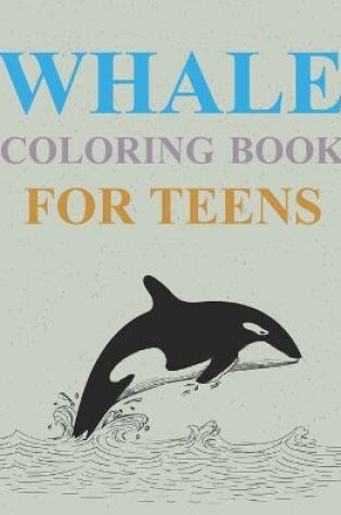 Cover of Whale Coloring Book For Teens