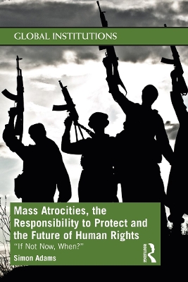 Cover of Mass Atrocities, the Responsibility to Protect and the Future of Human Rights