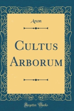 Cover of Cultus Arborum (Classic Reprint)