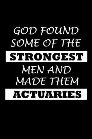 Cover of God Found Some Of The Strongest Men And Made Them Actuaries