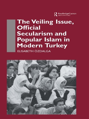 Book cover for The Veiling Issue, Official Secularism and Popular Islam in Modern Turkey