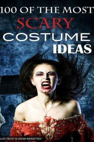 Cover of 100 of the Most Scary Costume Ideas