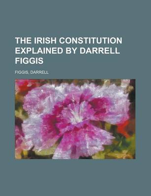 Book cover for The Irish Constitution Explained by Darrell Figgis