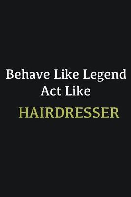 Book cover for Behave like Legend Act Like Hairdresser