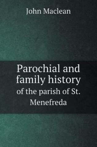 Cover of Parochial and family history of the parish of St. Menefreda